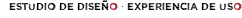 ESTUDIO DE DISEÑO · EXPERIENCIA DE USO